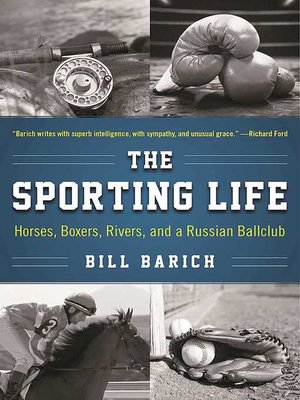 cover image of The Sporting Life: Horses, Boxers, Rivers, and a Russian Ballclub